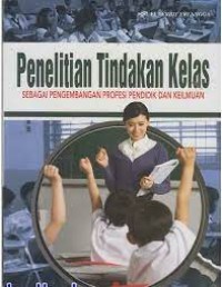 Image of PENELITIAN TINDAKAN KELAS SEBAGAI PENGEMBANGAN PROFESI PENDIDIK DAN KEILMUAN