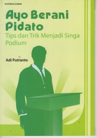 Image of AYO BERANI PIDATO TIPS DAN TRIK MENJADI SINGA PODIUM